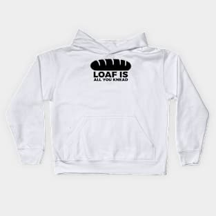 Loaf Is All You Knead Kids Hoodie